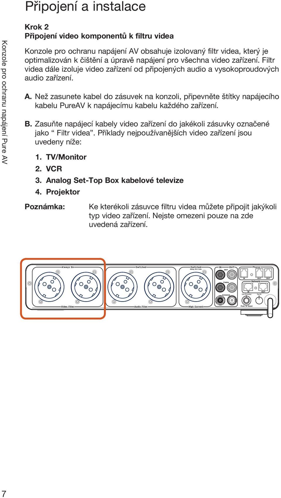 Než zasunete kabel do zásuvek na konzoli, připevněte štítky napájecího kabelu PureAV k napájecímu kabelu každého zařízení. B.