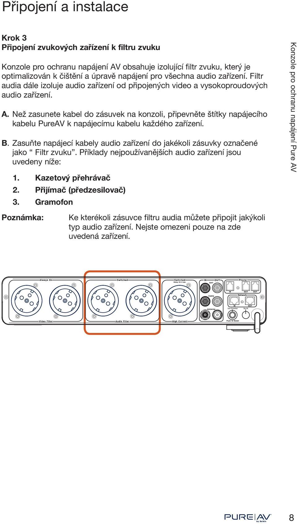 Než zasunete kabel do zásuvek na konzoli, připevněte štítky napájecího kabelu PureAV k napájecímu kabelu každého zařízení. B.