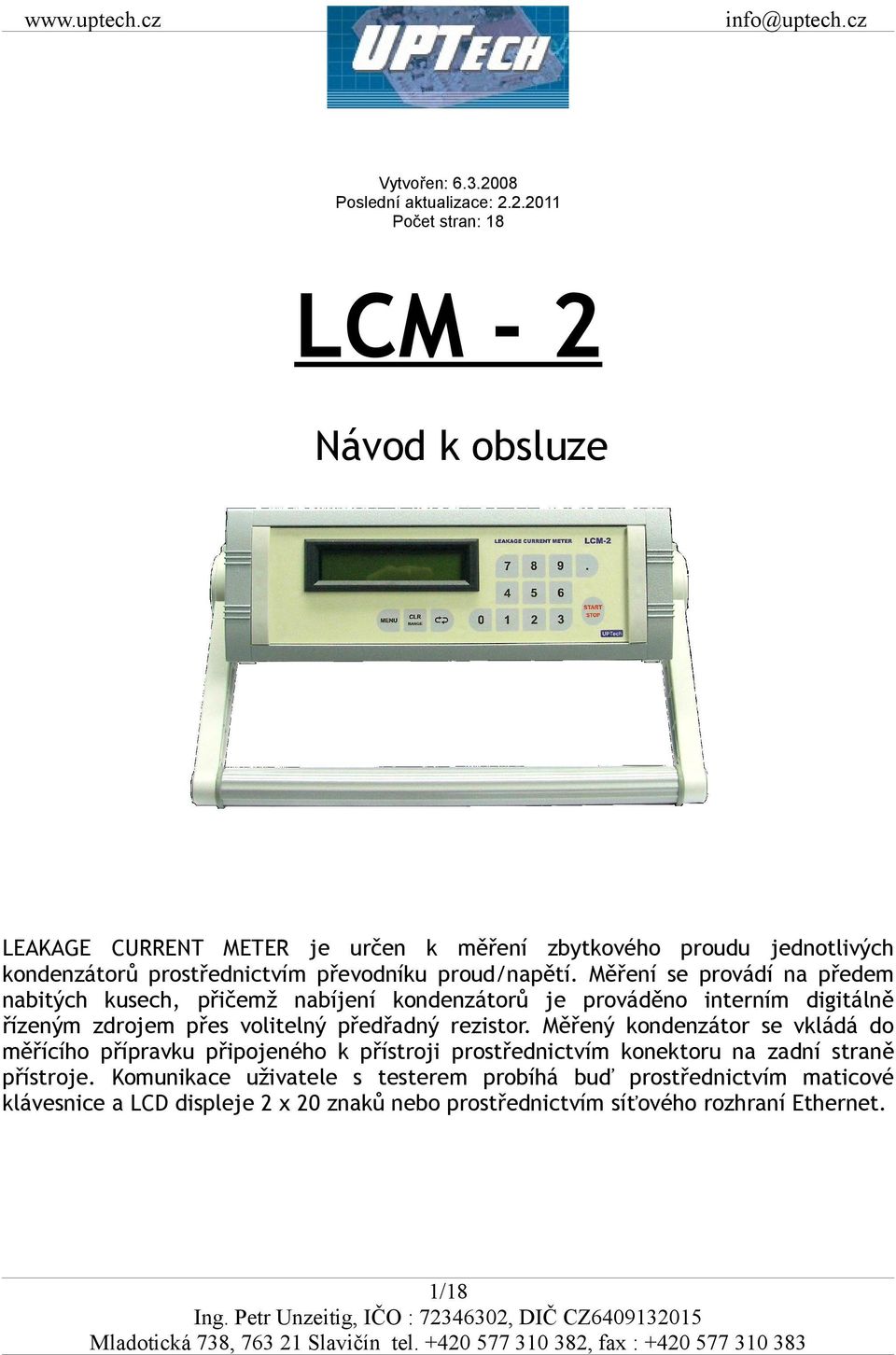 2.2011 Počet stran: 18 LCM - 2 Návod k obsluze LEAKAGE CURRENT METER je určen k měření zbytkového proudu jednotlivých kondenzátorů prostřednictvím převodníku