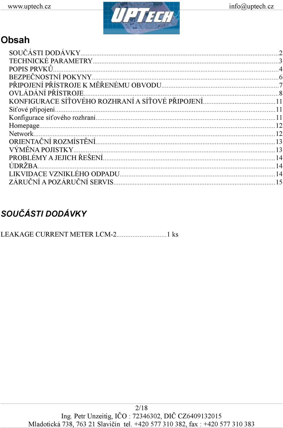 ..11 Síťové připojení...11 Konfigurace síťového rozhraní...11 Homepage...12 Network...12 ORIENTAČNÍ ROZMÍSTĚNÍ.