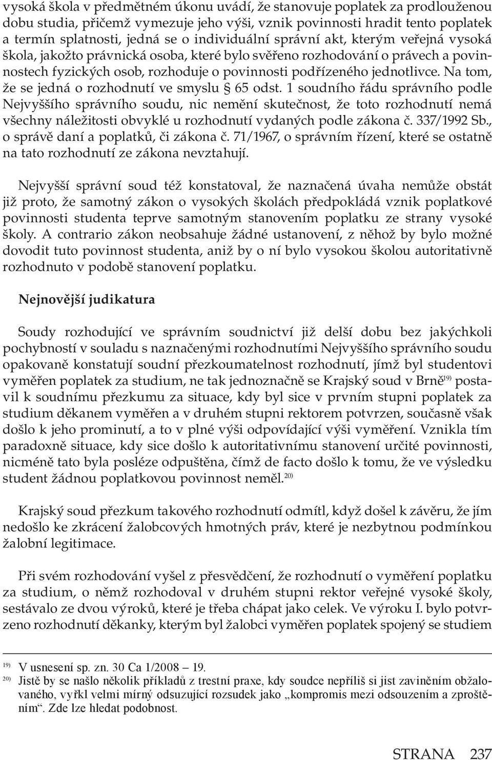 Na tom, že se jedná o rozhodnutí ve smyslu 65 odst.