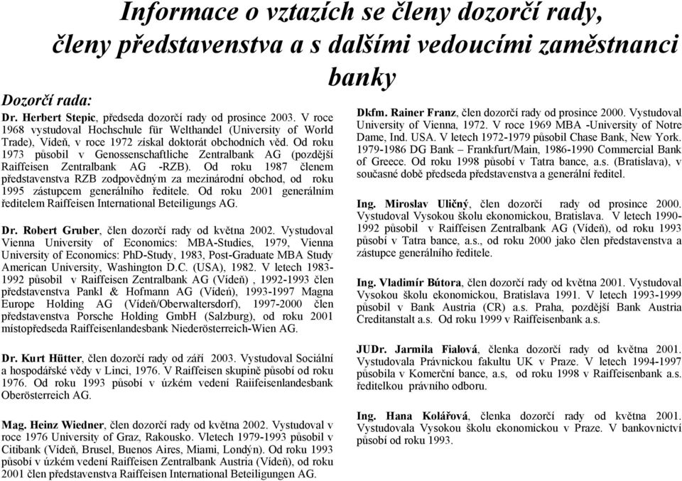 Od roku 1973 působil v Genossenschaftliche Zentralbank AG (pozdější Raiffeisen Zentralbank AG -RZB).