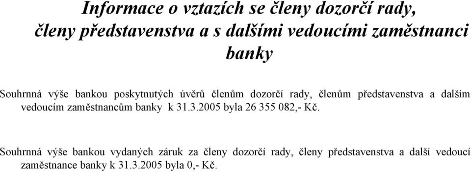 vedoucím zaměstnancům banky k 31.3.2005 byla 26 355 082,- Kč.