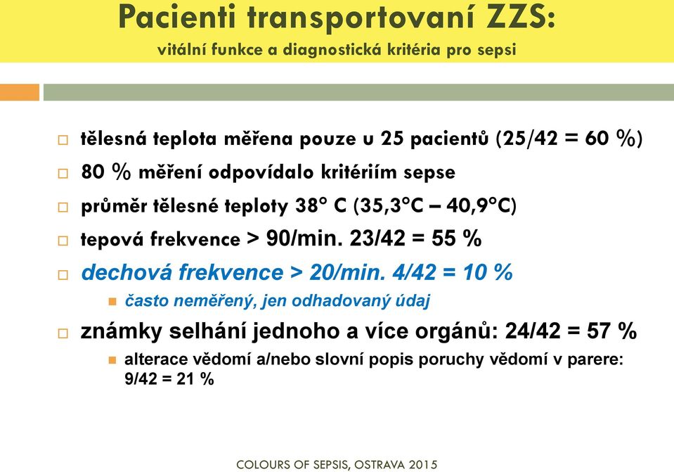 frekvence > 90/min. 23/42 = 55 % dechová frekvence > 20/min.