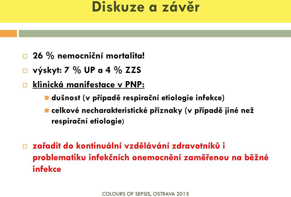 etiologie infekce) celkové necharakteristické příznaky (v případě jiné než