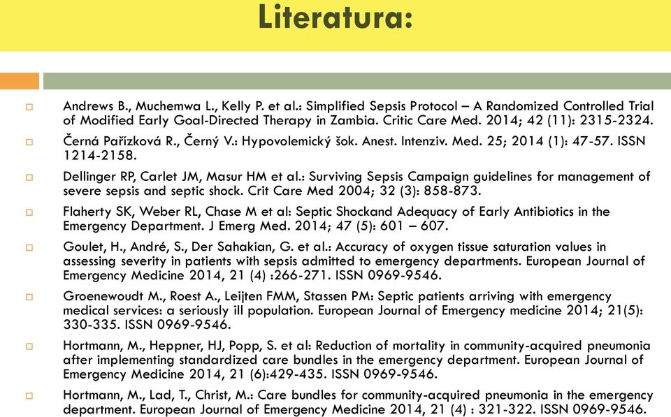 : Surviving Sepsis Campaign guidelines for management of severe sepsis and septic shock. Crit Care Med 2004; 32 (3): 858-873.