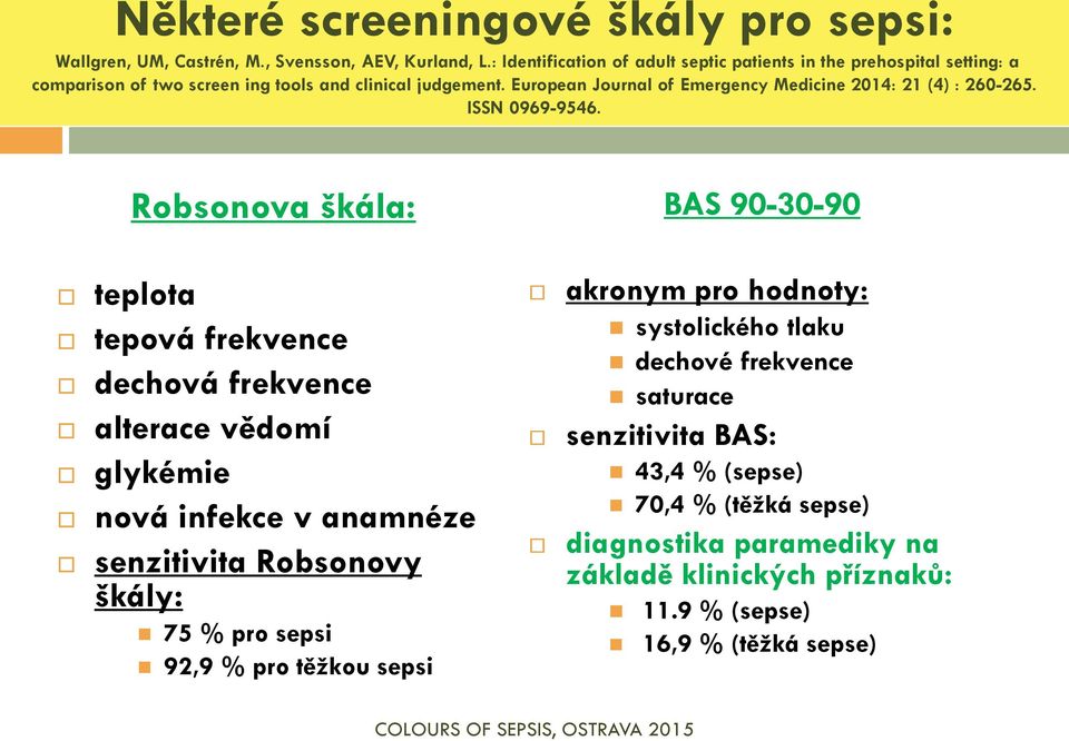 European Journal of Emergency Medicine 2014: 21 (4) : 260-265. ISSN 0969-9546.