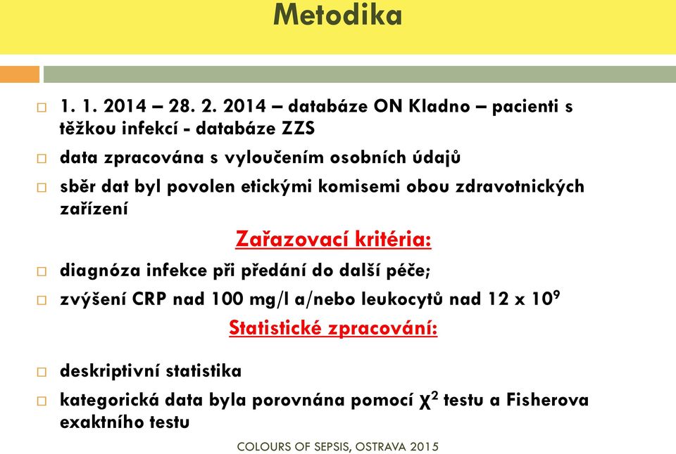 údajů sběr dat byl povolen etickými komisemi obou zdravotnických zařízení Zařazovací kritéria: diagnóza infekce