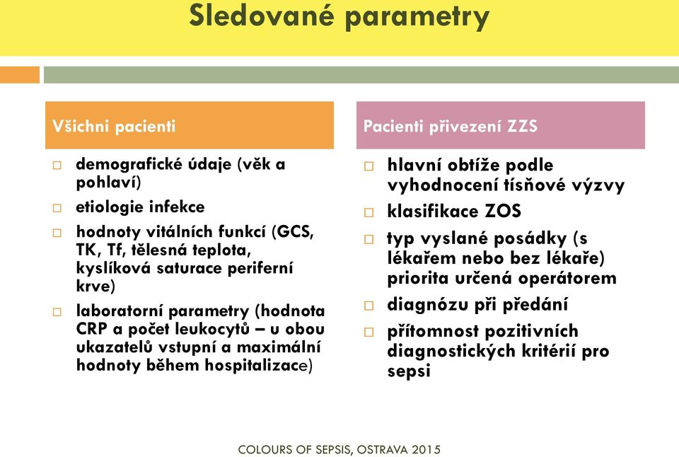 ukazatelů vstupní a maximální hodnoty během hospitalizace) hlavní obtíže podle vyhodnocení tísňové výzvy klasifikace ZOS typ vyslané