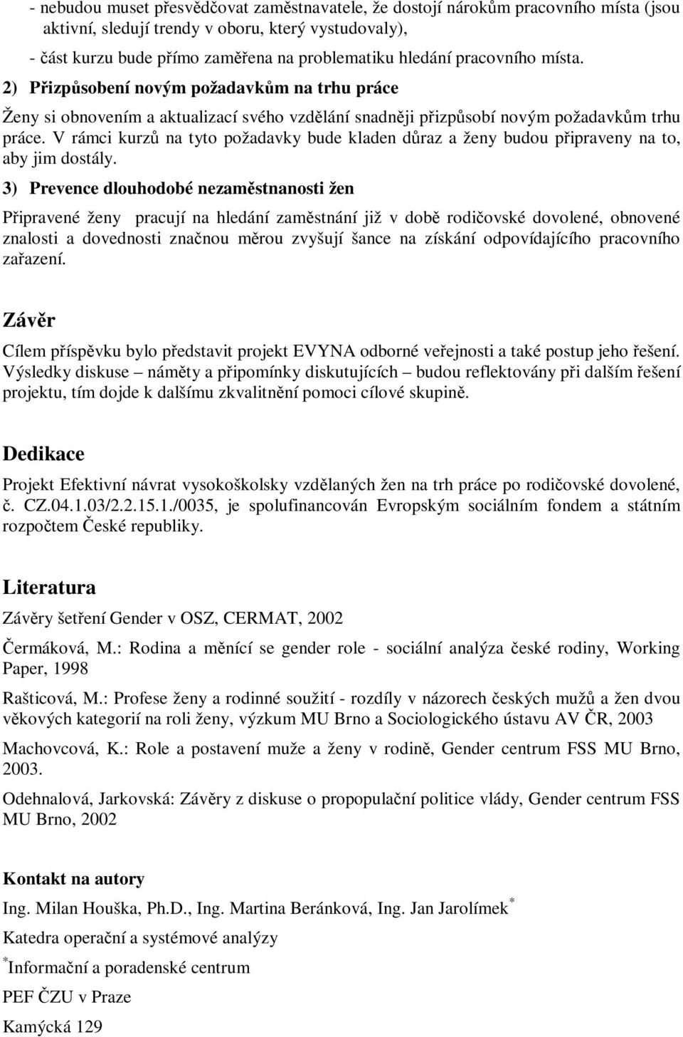 V rámci kurzů na tyto požadavky bude kladen důraz a ženy budou připraveny na to, aby jim dostály.