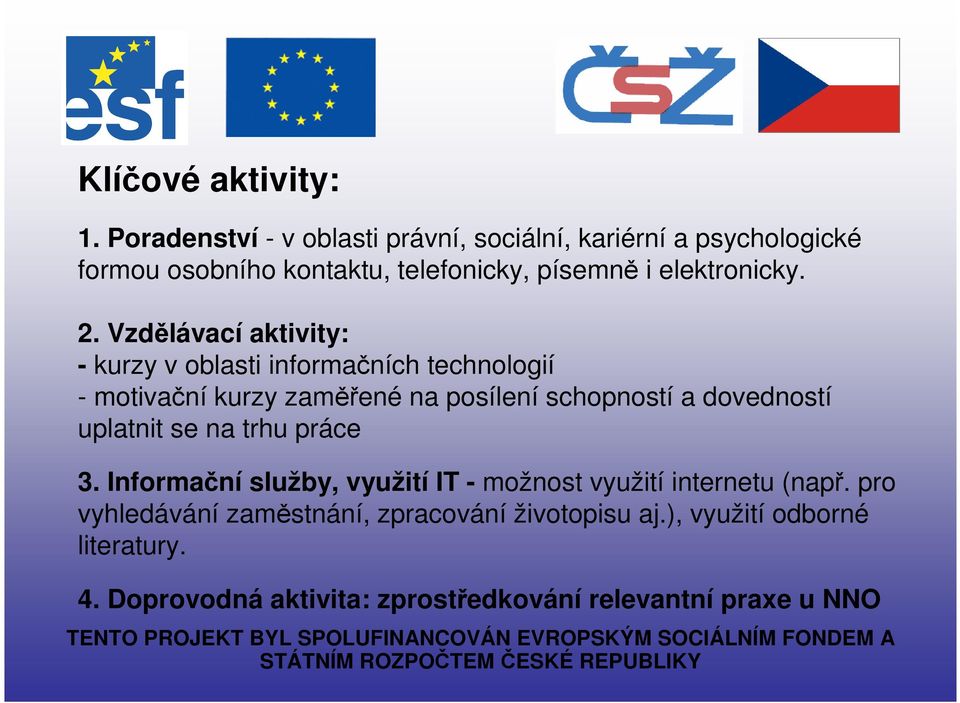 2. Vzdělávací aktivity: - kurzy v oblasti informačních technologií - motivační kurzy zaměřené na posílení schopností a dovedností