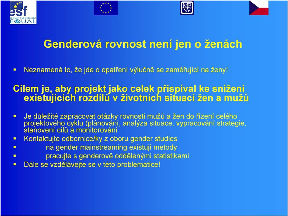 rovnosti mužů a žen do řízení celého projektového cyklu (plánování, analýza situace, vypracování strategie, stanovení cílů a monitorování