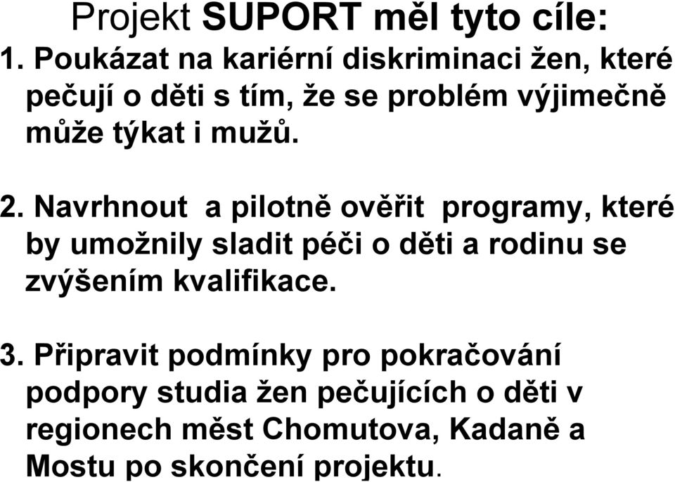 Poukázat na kariérní diskriminaci žen, které pečují o děti s tím, že se problém výjimečně může