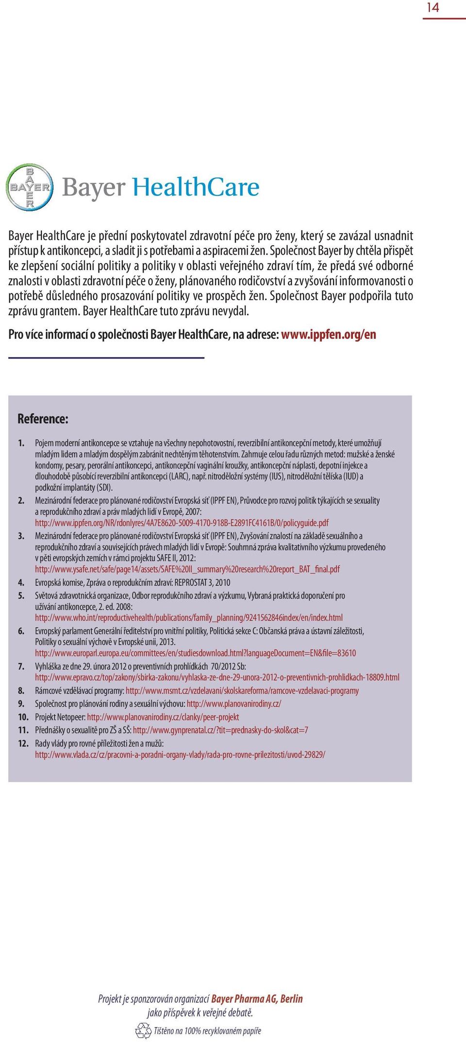 zvyšování informovanosti o potřebě důsledného prosazování politiky ve prospěch žen. Společnost Bayer podpořila tuto zprávu grantem. Bayer HealthCare tuto zprávu nevydal.