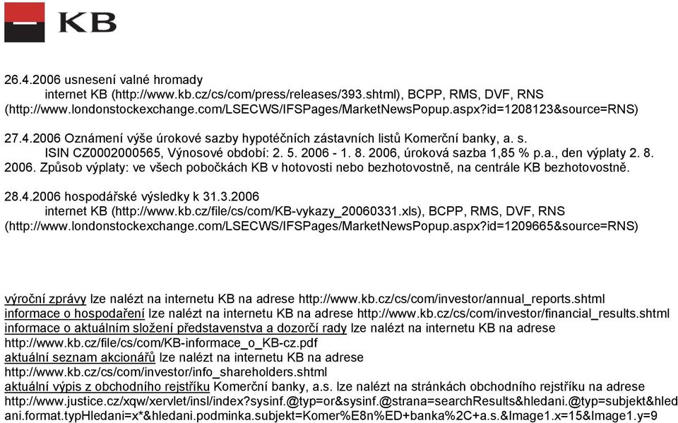 28.4.2006 hospodářské výsledky k 31.3.2006 internet KB (http://www.kb.cz/file/cs/com/kb-vykazy_20060331.xls), (http://www.londonstockexchange.com/lsecws/ifspages/marketnewspopup.aspx?