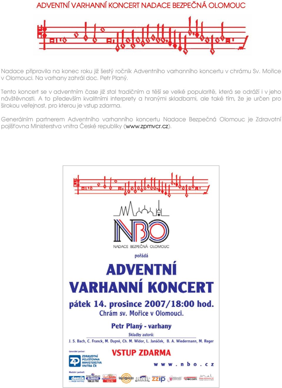 Tento koncert se v adventním čase již stal tradičním a těší se velké popularitě, která se odráží i v jeho návštěvnosti.