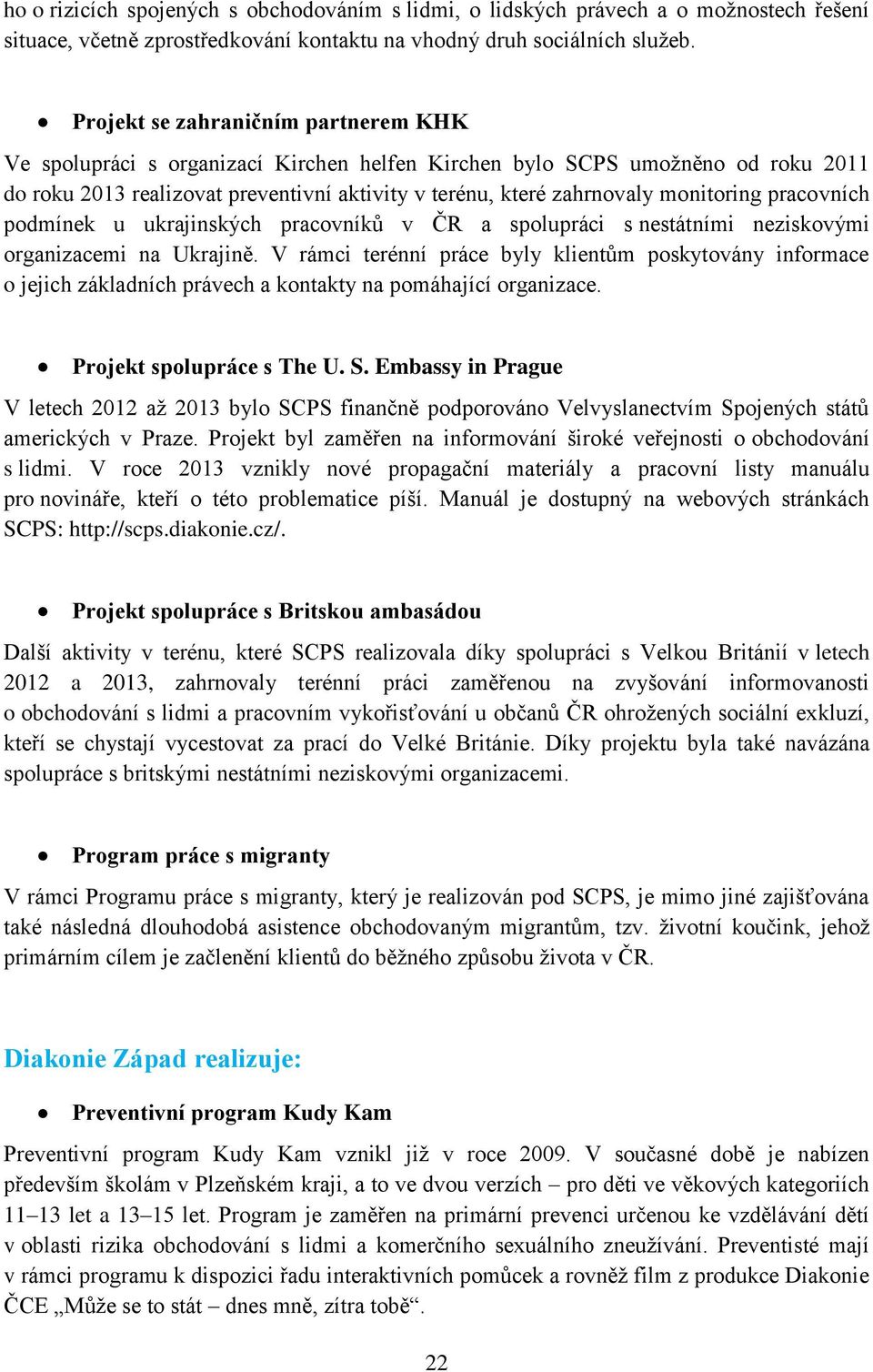 monitoring pracovních podmínek u ukrajinských pracovníků v ČR a spolupráci s nestátními neziskovými organizacemi na Ukrajině.