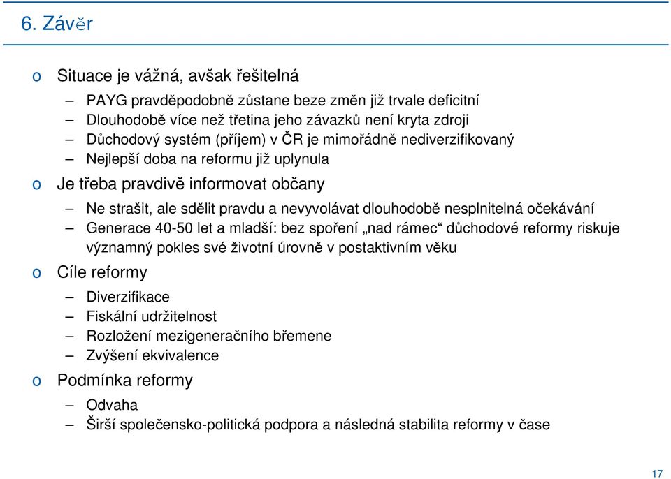 dluhdbě nesplnitelná čekávání Generace 40-50 let a mladší: bez spření nad rámec důchdvé refrmy riskuje významný pkles své živtní úrvně v pstaktivním věku Cíle refrmy