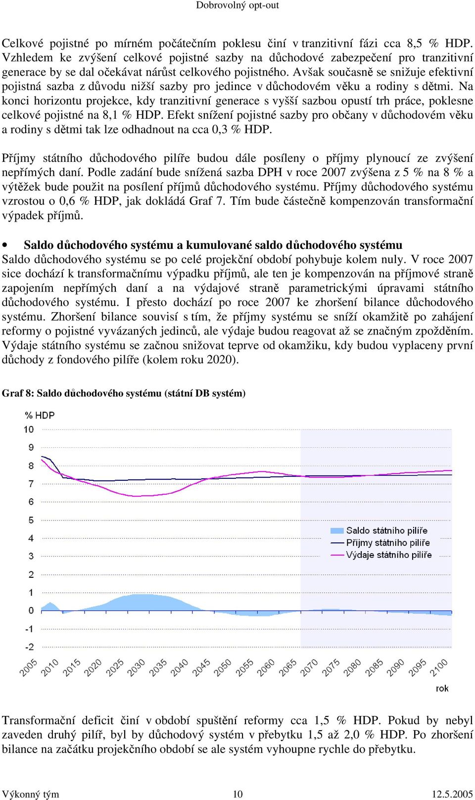 Avšak současně se snižuje efektivní pojistná sazba z důvodu nižší sazby pro jedince v důchodovém věku a rodiny s dětmi.