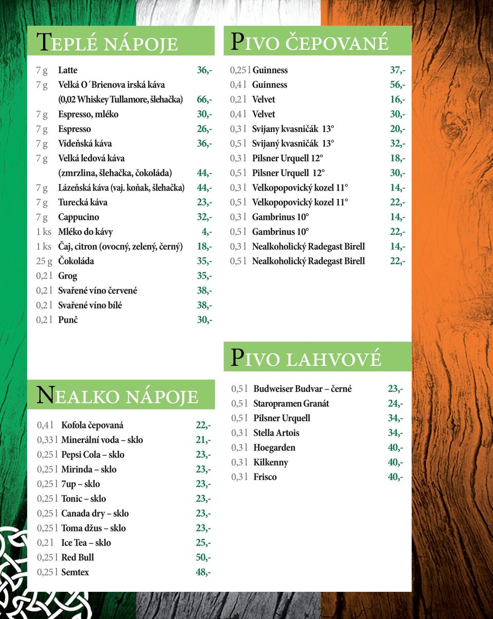 koňak, šlehačka) 44,- 7 g Turecká káva 23,- 7 g Cappucino 32,- 1 ks Mléko do kávy 4,- 1 ks Čaj, citron (ovocný, zelený, černý) 18,- 25 g Čokoláda 35,- 0,2 l Grog 35,- 0,2 l Svařené víno červené 38,-