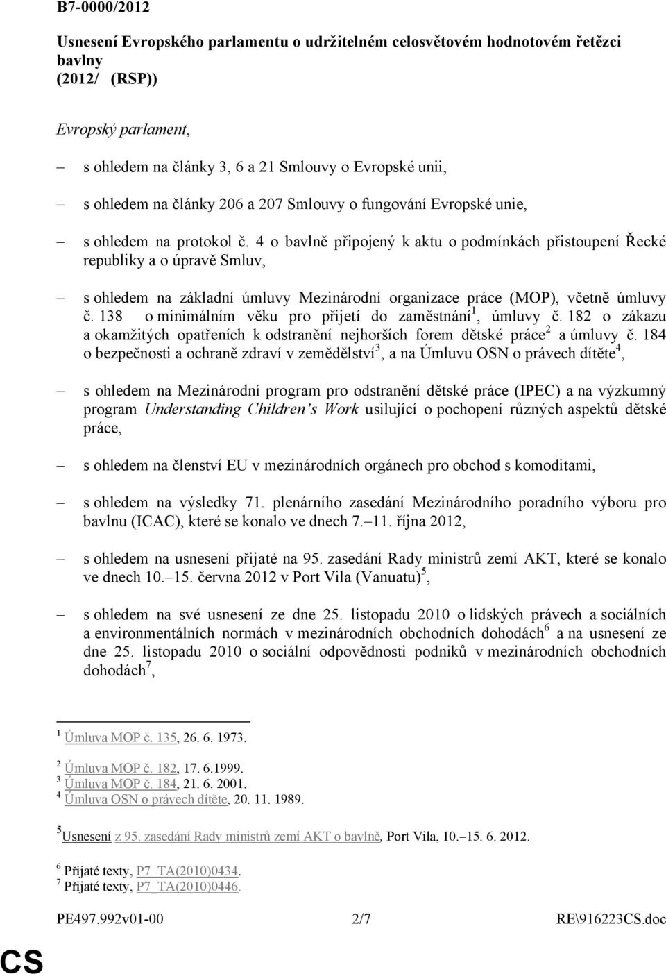 4 o bavlně připojený k aktu o podmínkách přistoupení Řecké republiky a o úpravě Smluv, s ohledem na základní úmluvy Mezinárodní organizace práce (MOP), včetně úmluvy č.