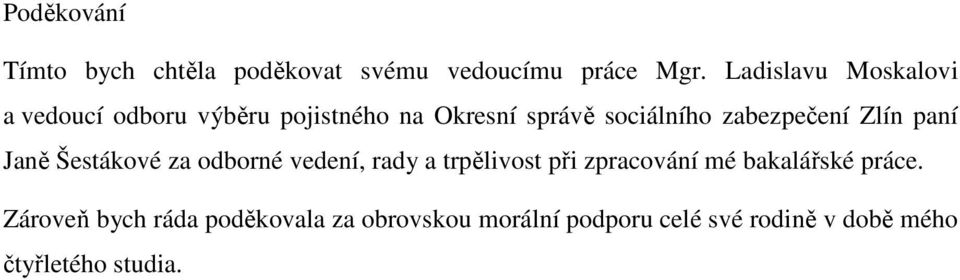 zabezpečení Zlín paní Janě Šestákové za odborné vedení, rady a trpělivost při zpracování