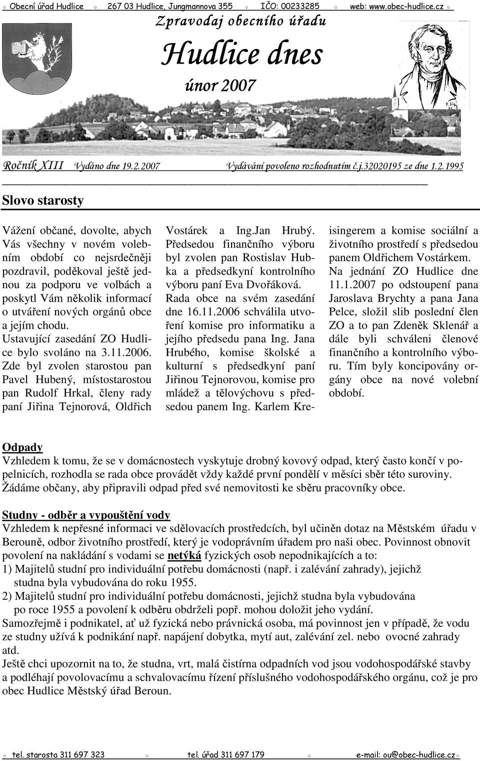 několik informací o utváření nových orgánů obce a jejím chodu. Ustavující zasedání ZO Hudlice bylo svoláno na 3.11.2006.