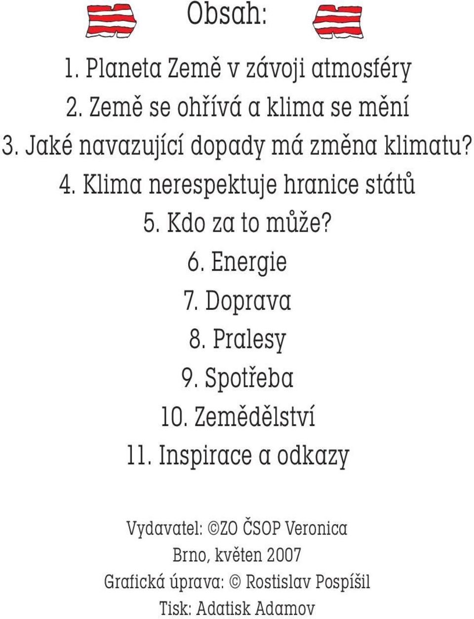 Kdo za to může? 6. Energie 7. Doprava 8. Pralesy 9. Spotřeba 10. Zemědělství 11.