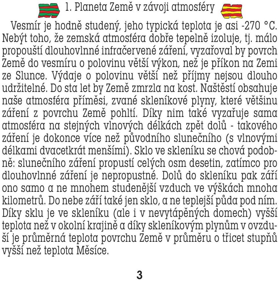 Výdaje o polovinu větší než příjmy nejsou dlouho udržitelné. Do sta let by Země zmrzla na kost.