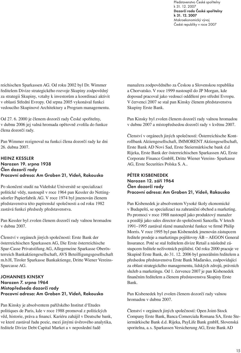 Od srpna 2005 vykonával funkci vedoucího Skupinové Architektury a Program managementu. Od 27. 6.