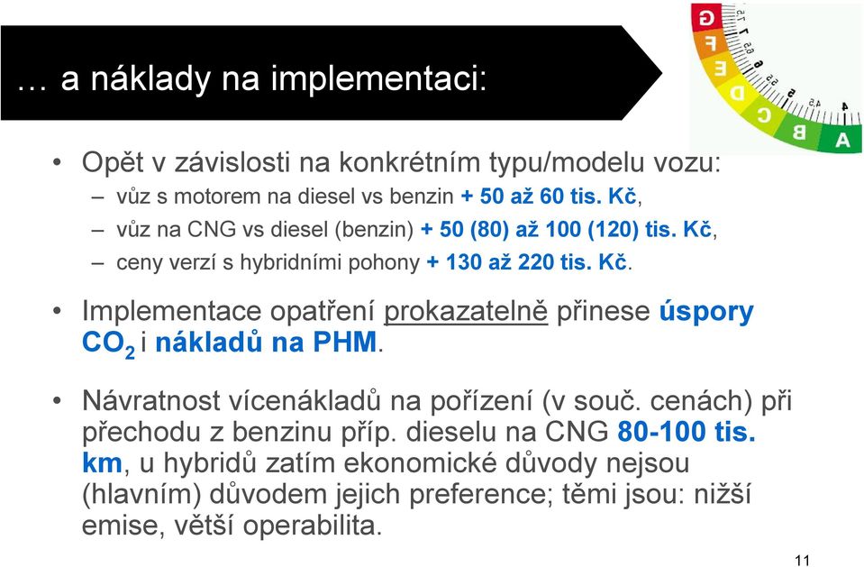 Návratnost vícenákladů na pořízení (v souč. cenách) při přechodu z benzinu příp. dieselu na CNG 80-100 tis.