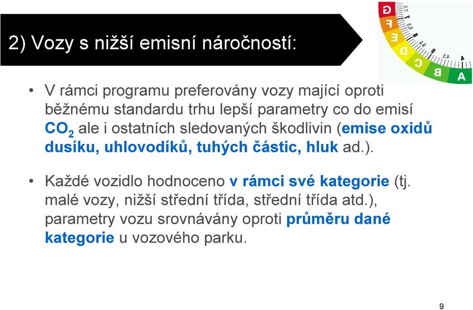 uhlovodíků, tuhých částic, hluk ad.). Každé vozidlo hodnoceno v rámci své kategorie (tj.