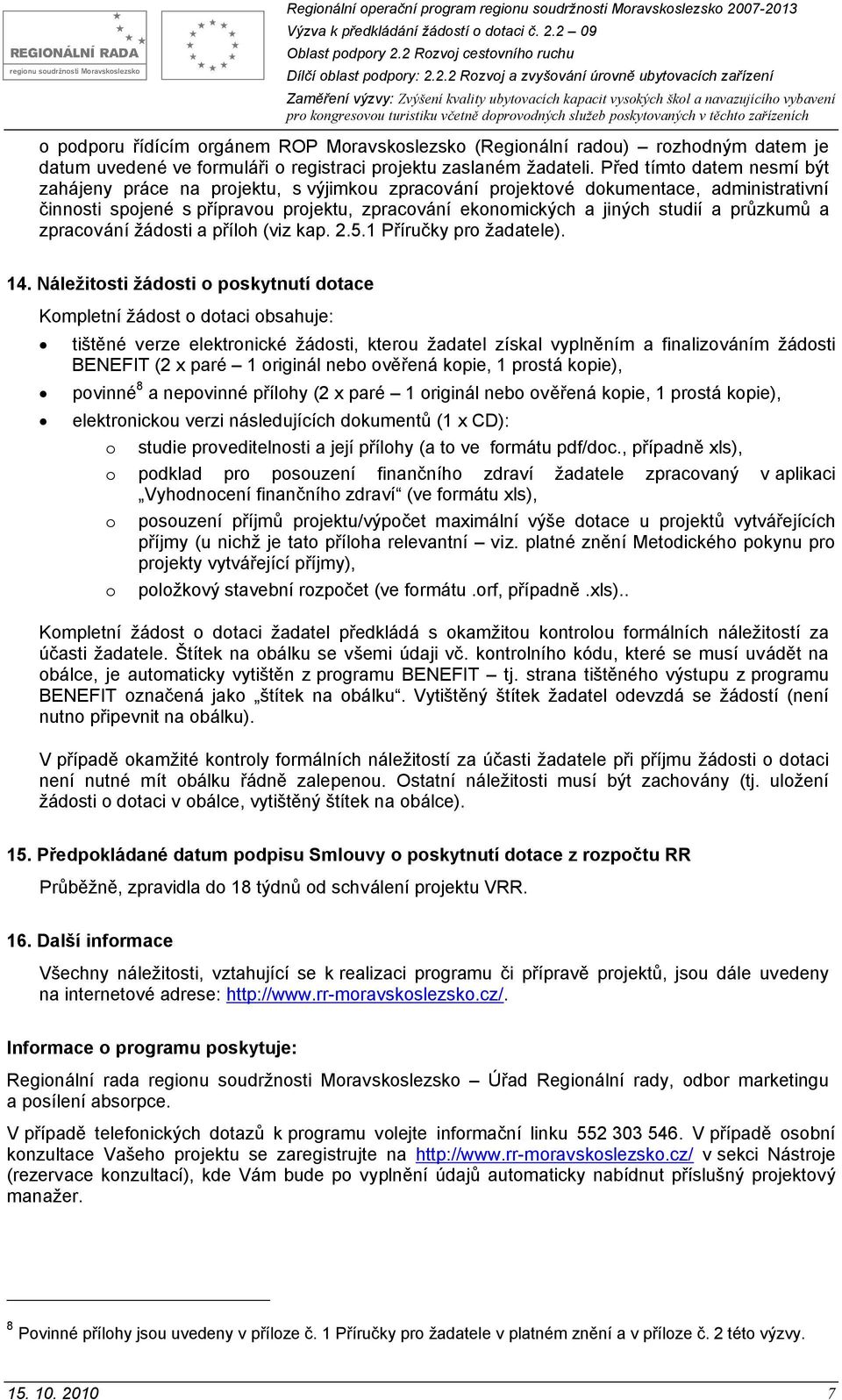 průzkumů a zpracování žádosti a příloh (viz kap. 2.5.1 Příručky pro žadatele). 14.