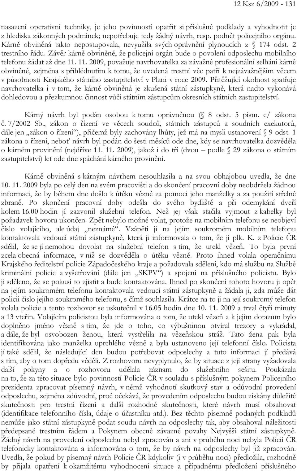 Závěr kárně obviněné, že policejní orgán bude o povolení odposlechu mobilního telefonu žádat až dne 11.