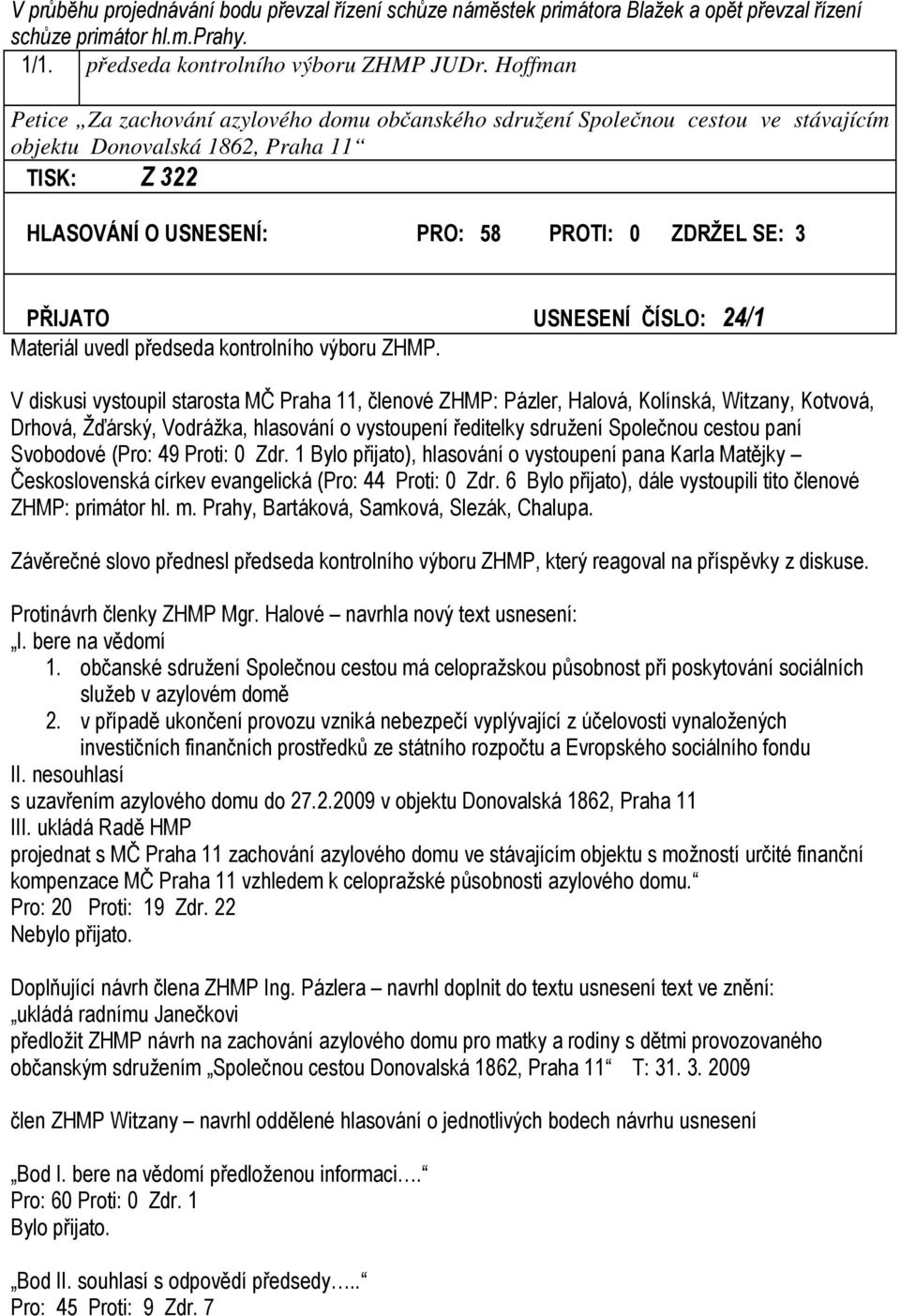 USNESENÍ ČÍSLO: 24/1 Materiál uvedl předseda kontrolního výboru ZHMP.