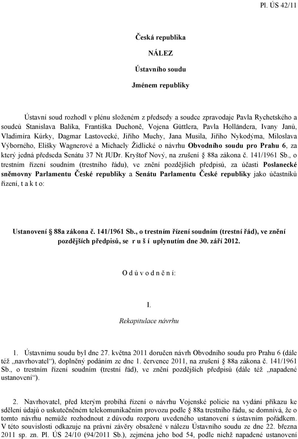 návrhu Obvodního soudu pro Prahu 6, za který jedná předseda Senátu 37 Nt JUDr. Kryštof Nový, na zrušení 88a zákona č. 141/1961 Sb.