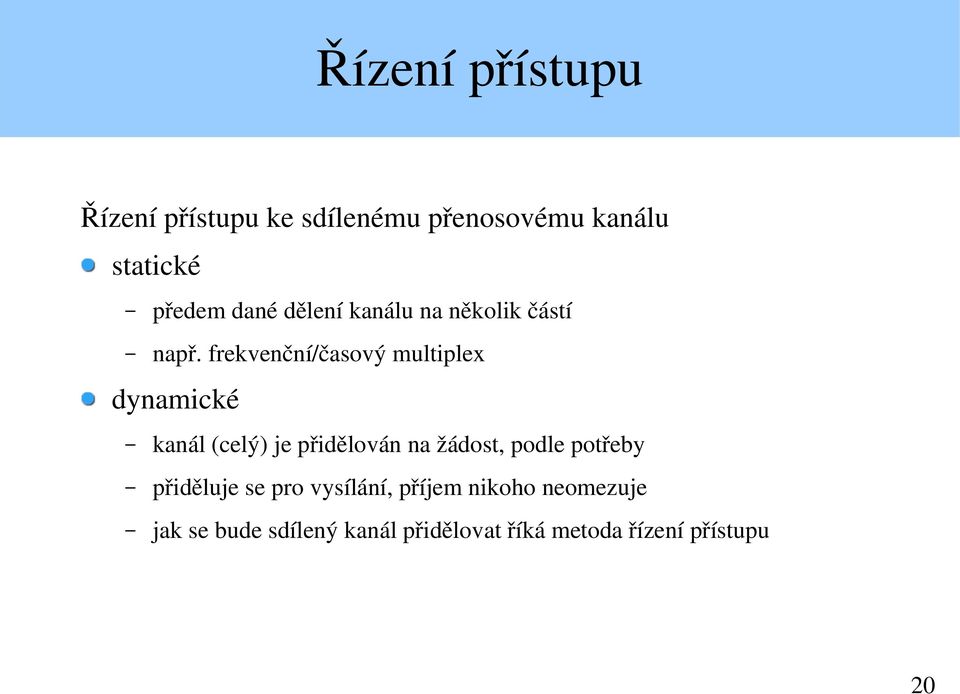 frekvenční/časový multiplex dynamické kanál (celý) je přidělován na žádost, podle