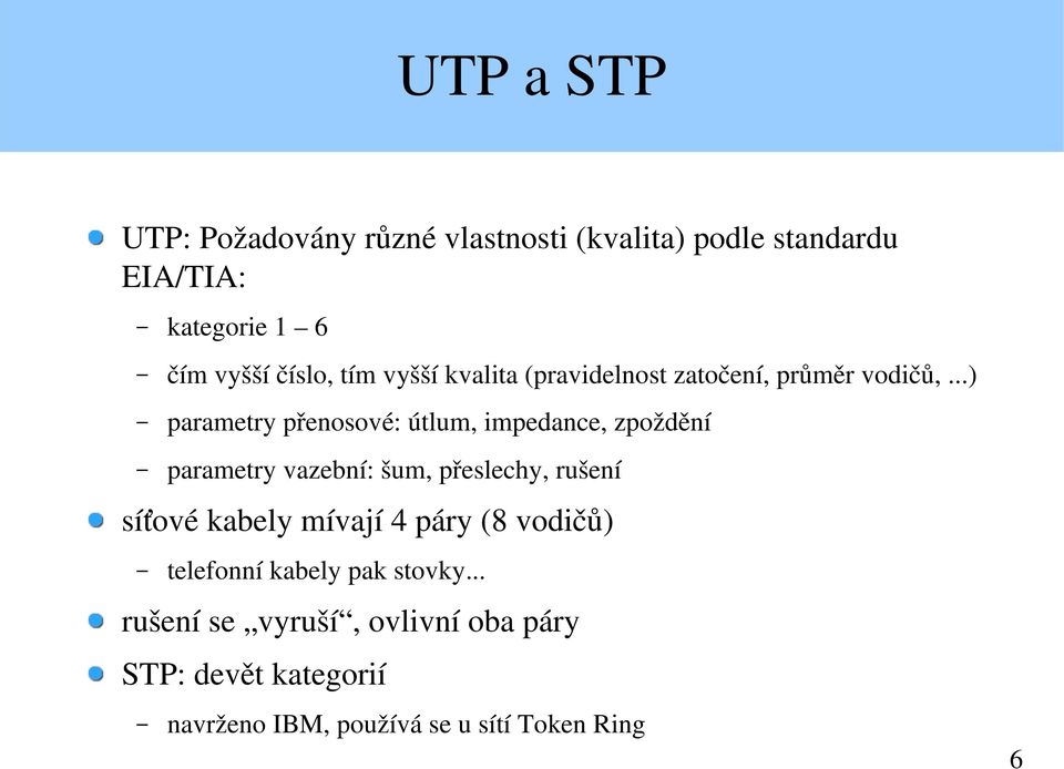 ..) parametry přenosové: útlum, impedance, zpoždění parametry vazební: šum, přeslechy, rušení síťové kabely