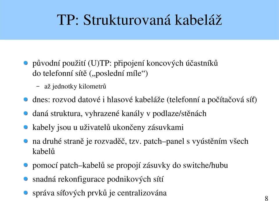 podlaze/stěnách kabely jsou u uživatelů ukončeny zásuvkami na druhé straně je rozvaděč, tzv.