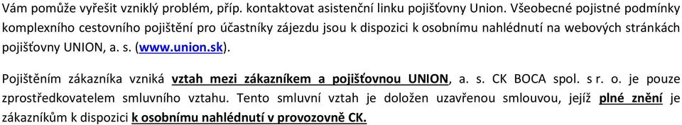 stránkách pojišťovny UNION, a. s. (www.union.sk). Pojištěním zákazníka vzniká vztah mezi zákazníkem a pojišťovnou UNION, a. s. CK BOCA spol.