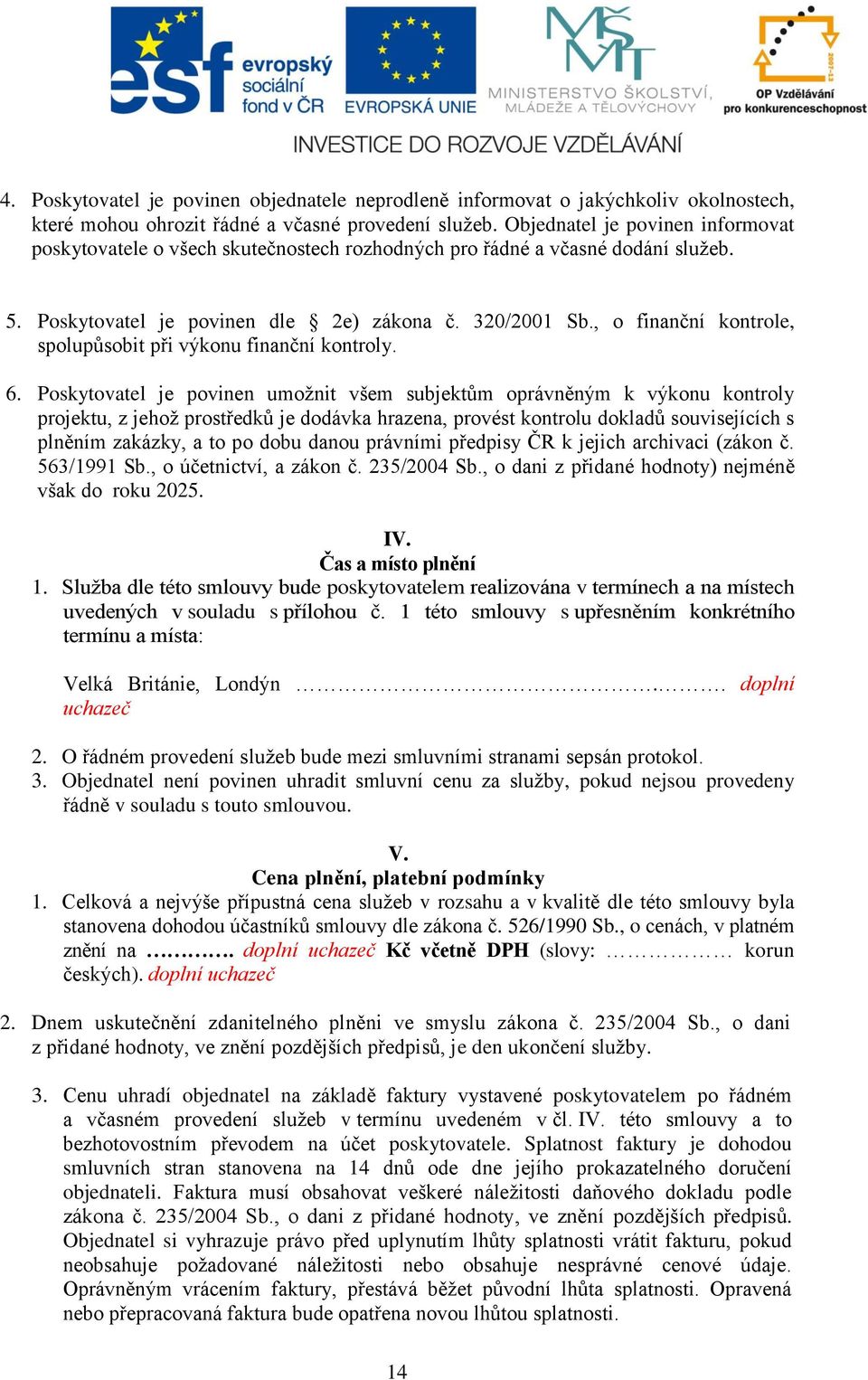 , o finanční kontrole, spolupůsobit při výkonu finanční kontroly. 6.