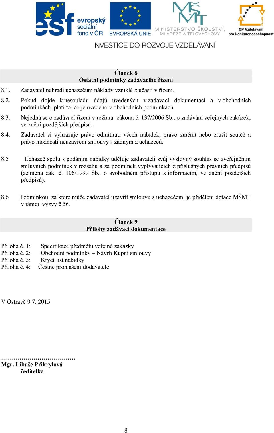 137/2006 Sb., o zadávání veřejných zakázek, ve znění pozdějších předpisů. 8.4.