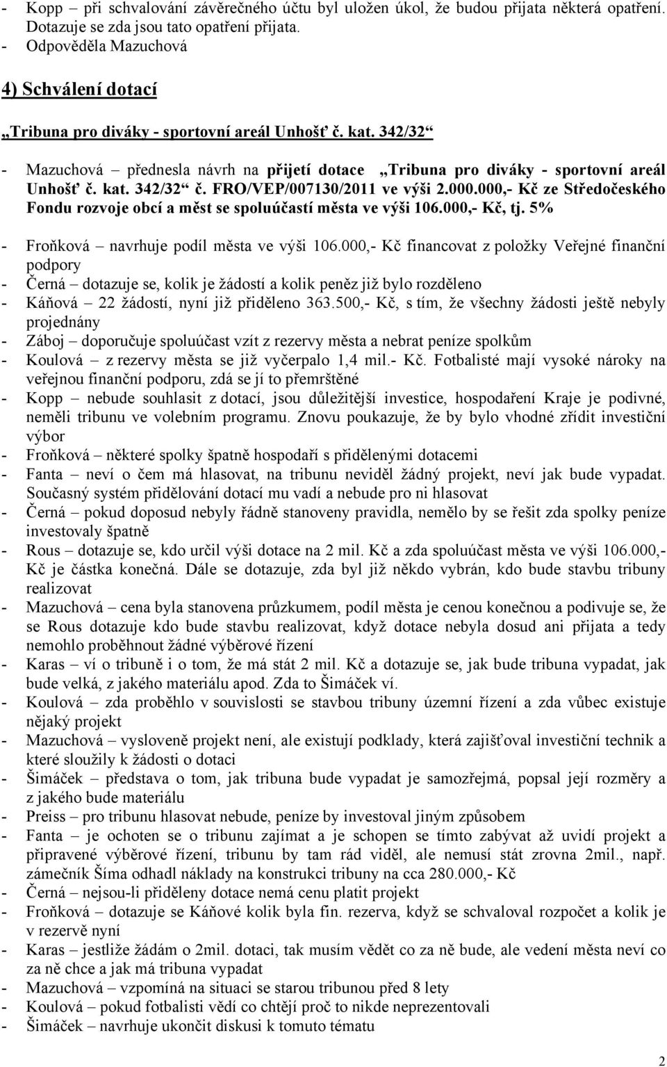 FRO/VEP/007130/2011 ve výši 2.000.000,- Kč ze Středočeského Fondu rozvoje obcí a měst se spoluúčastí města ve výši 106.000,- Kč, tj. 5% - Froňková navrhuje podíl města ve výši 106.