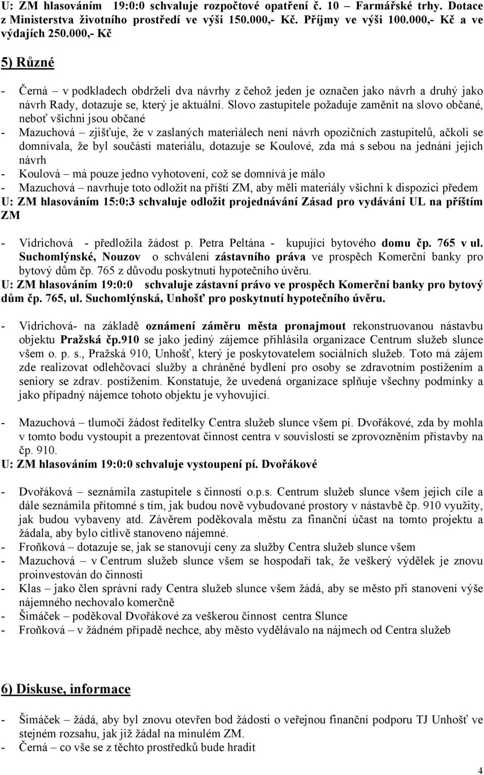 Slovo zastupitele požaduje zaměnit na slovo občané, neboť všichni jsou občané - Mazuchová zjišťuje, že v zaslaných materiálech není návrh opozičních zastupitelů, ačkoli se domnívala, že byl součástí