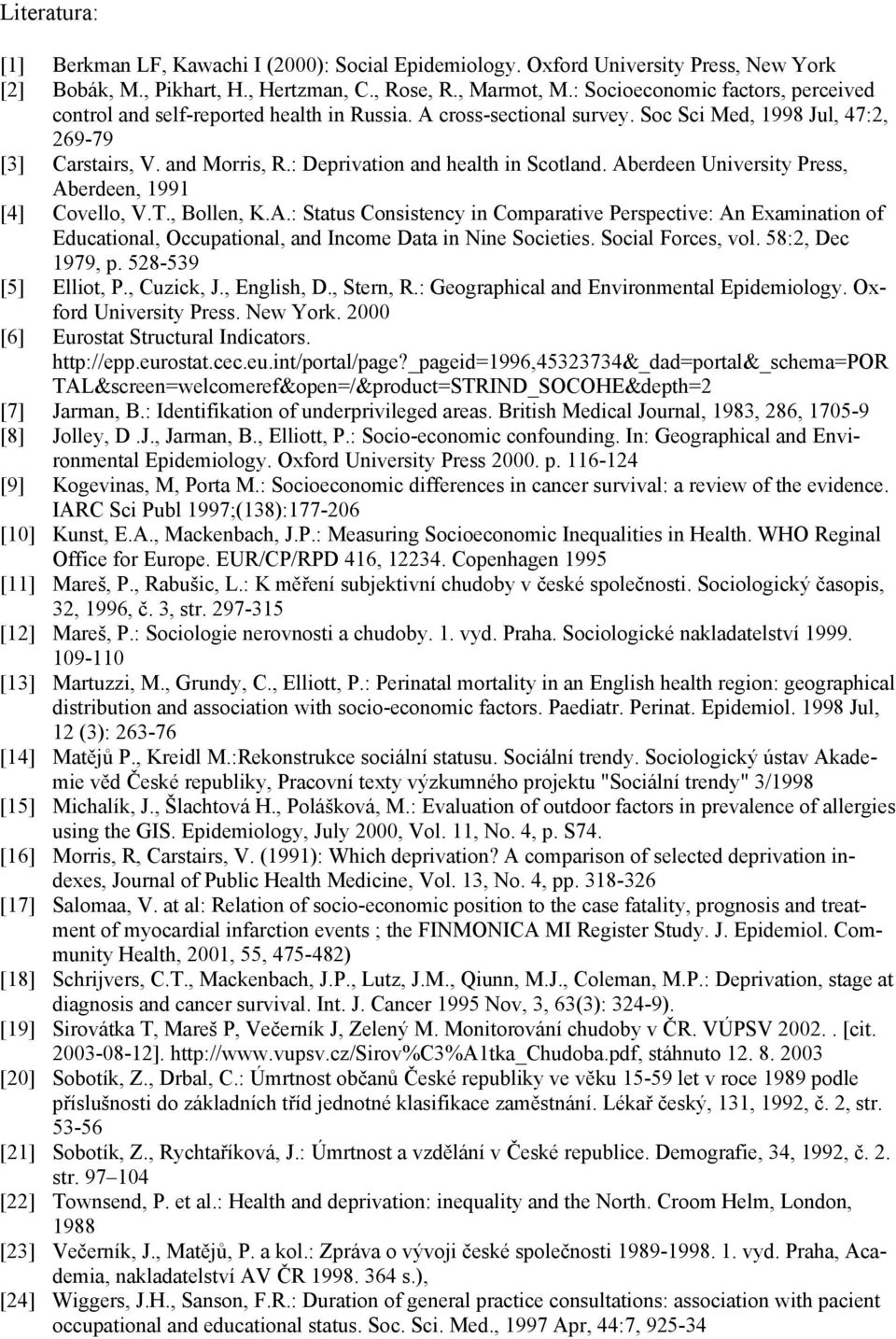 : Deprivation and health in Scotland. Aberdeen University Press, Aberdeen, 1991 [4] Covello, V.T., Bollen, K.A.: Status Consistency in Comparative Perspective: An Examination of Educational, Occupational, and Income Data in Nine Societies.