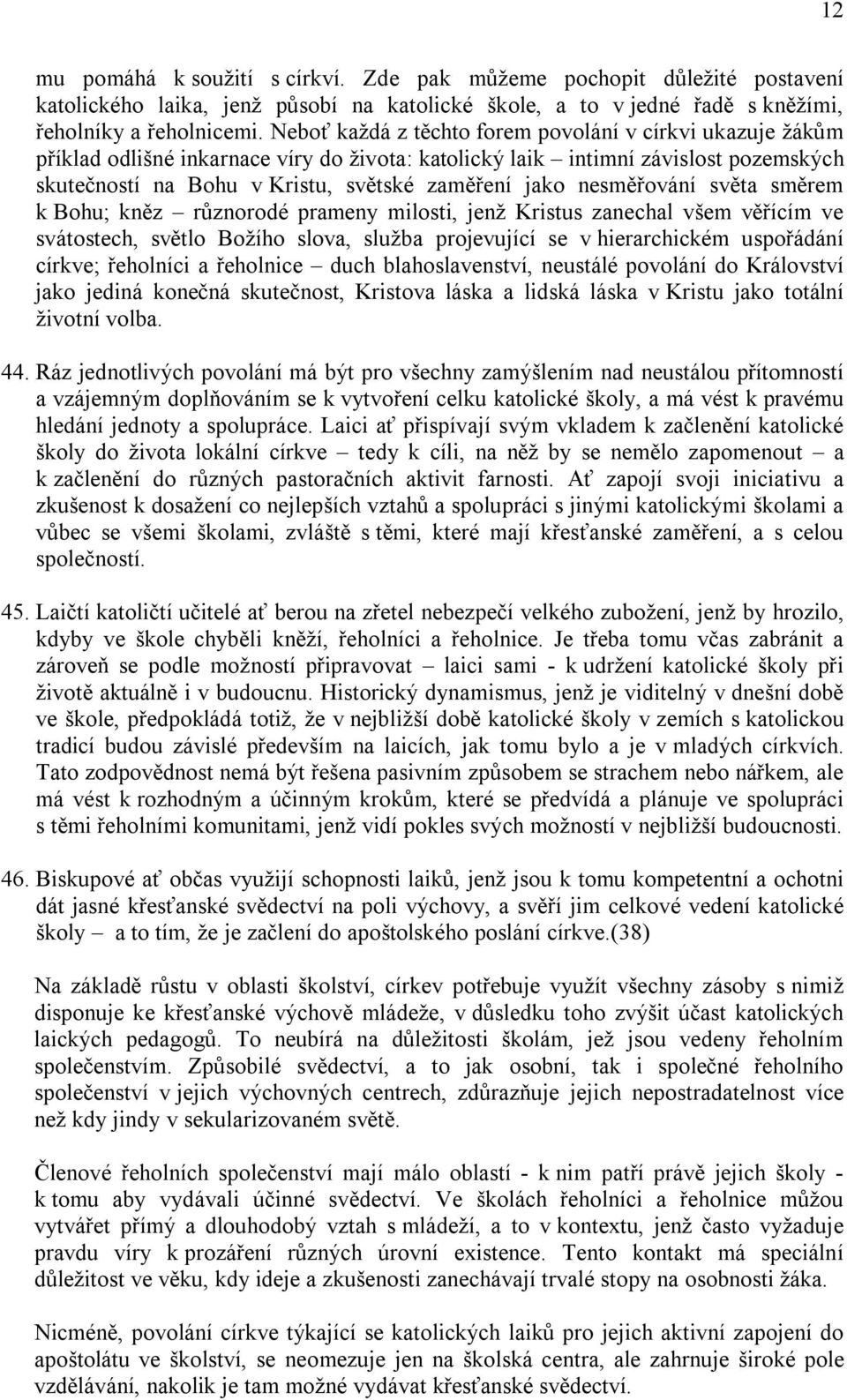 nesměřování světa směrem k Bohu; kněz různorodé prameny milosti, jenž Kristus zanechal všem věřícím ve svátostech, světlo Božího slova, služba projevující se v hierarchickém uspořádání církve;