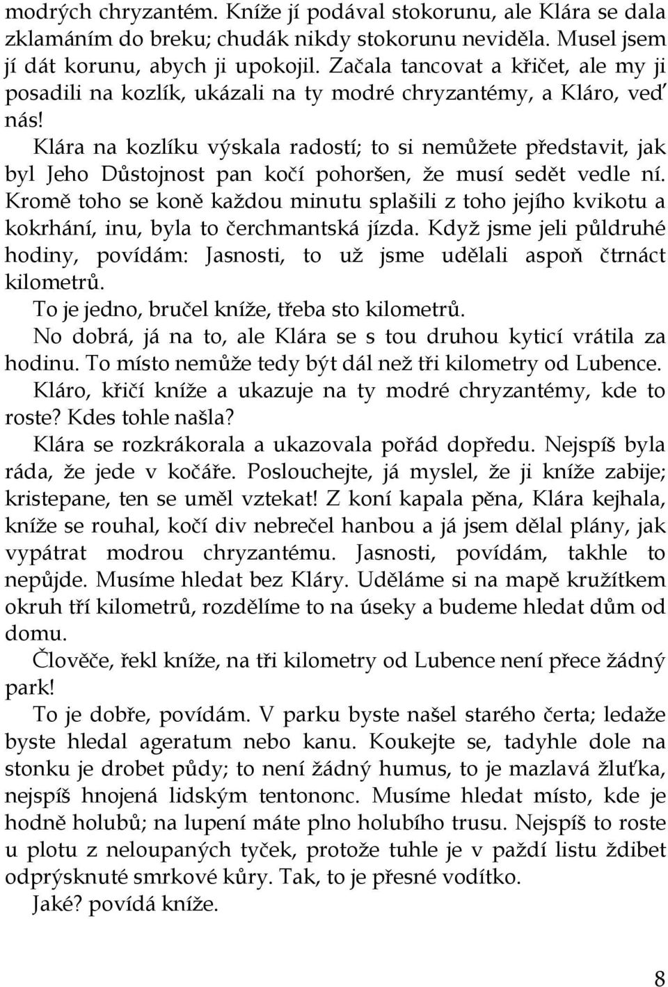 Klára na kozlíku výskala radostí; to si nemůžete představit, jak byl Jeho Důstojnost pan kočí pohoršen, že musí sedět vedle ní.