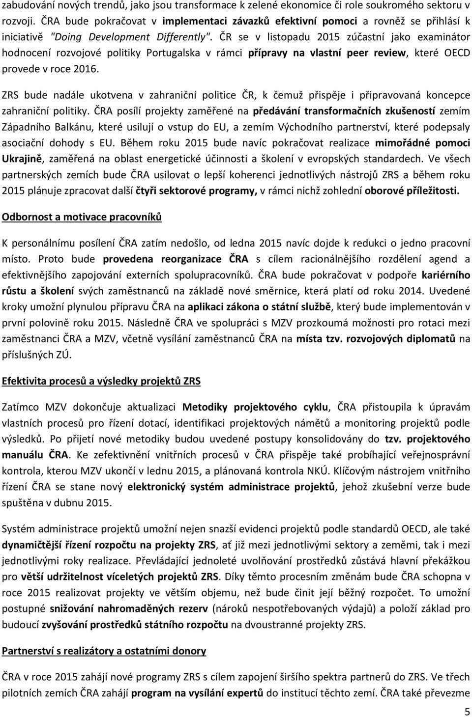 ČR se v listopadu 2015 zúčastní jako examinátor hodnocení rozvojové politiky Portugalska v rámci přípravy na vlastní peer review, které OECD provede v roce 2016.