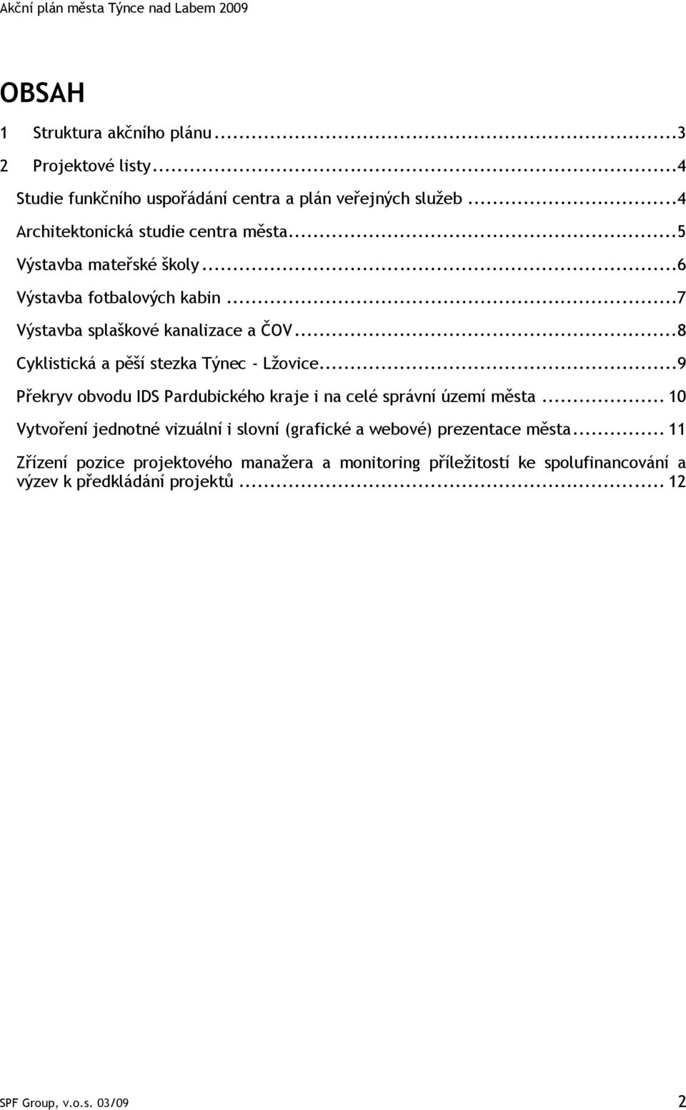 ..8 Cyklistická a pěší stezka Týnec - Lžovice...9 Překryv obvodu IDS Pardubického kraje i na celé správní území města.