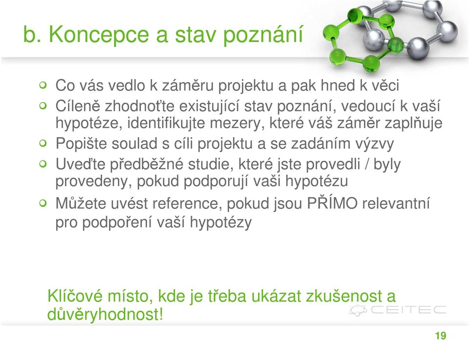 výzvy Uveďte předběžné studie, které jste provedli / byly provedeny, pokud podporují vaši hypotézu Můžete uvést